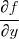 \cfrac{\partial f}{\partial y}